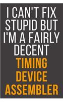 I Can't Fix Stupid But I'm A Fairly Decent Timing Device Assembler