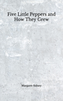 Five Little Peppers and How They Grew: (Aberdeen Classics Collection)