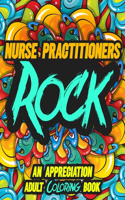 Nurse Practitioners Rock: AN APPRECIATION ADULT COLORING BOOK - A Perfect Birthday, Christmas or Any Occasions Gift filled with 80 gratitude, motivational and inspirational q