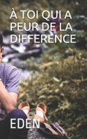 À Toi Qui a Peur de la Difference