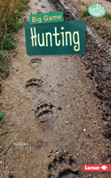 Big Game Hunting: (Searchlight Books — Hunting and Fishing)