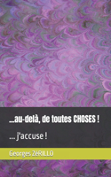 ...au-delà, de toutes CHOSES !: ... j'accuse !