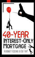 40-Year Interest-Only Mortgage: Affordability Assistance or Debt Trap?(92 Financial Freedom)