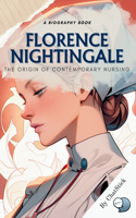 Florence Nightingale: The Origin of Contemporary Nursing: A Study of Nightingale's Contributions to Modern Nursing(Legends of Time: Profiles of Extraordinary Lives)