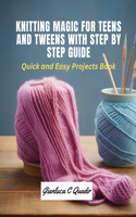 Knitting Magic for Teens and Tweens with Step by Step Guide