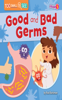 Good and Bad Germs: (Too Small to See)
