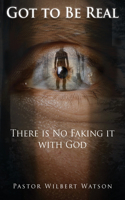 Got to Be Real: There is No Faking it with God [2nd Edition]