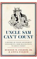 Uncle Sam Can't Count: A History of Failed Government Investments, from Beaver Pelts to Green Energy