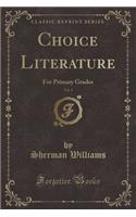 Choice Literature, Vol. 1: For Primary Grades (Classic Reprint)