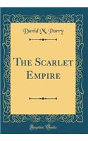 The Scarlet Empire (Classic Reprint)