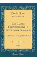 Les Causes Financières de la Révolution Française, Vol. 1: Les Ministères de Turgot Et de Necker (Classic Reprint)