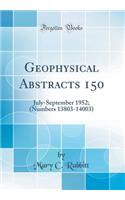 Geophysical Abstracts 150: July-September 1952; (Numbers 13803-14003) (Classic Reprint)