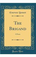 The Brigand: A Poem (Classic Reprint)