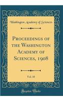 Proceedings of the Washington Academy of Sciences, 1908, Vol. 10 (Classic Reprint)