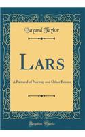 Lars: A Pastoral of Norway and Other Poems (Classic Reprint)