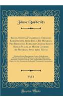Brevis Notitia Fundationis Theodori Koriathovits, Olim Ducis de Munkacs, Pro Religiosis Ruthenis Ordinis Sancti Basilii Magni, in Monte Csernek Ad Munkacs, Anno 1360. Factae, Vol. 1: Exhibens Seriem Episcoporum Graeco-Catholicorum Munkacsiensium, Cum Proe