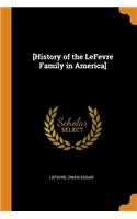 [history of the LeFevre Family in America]