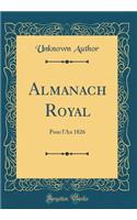 Almanach Royal: Pour l'An 1826 (Classic Reprint)