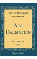 Aus Dalmatien, Vol. 2 (Classic Reprint)