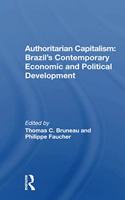 Authoritarian Capitalism: Brazil's Contemporary Economic and Political Development