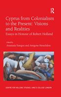 Cyprus from Colonialism to the Present: Visions and Realities: Essays in Honour of Robert Holland(Publications of the Centre for Hellenic Studies, King's College London)