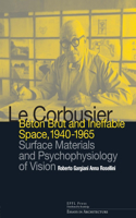 Le Corbusier: Beton Brut and Ineffable Space (1940 - 1965)