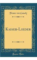 Kaiser-Lieder (Classic Reprint)