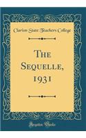 The Sequelle, 1931 (Classic Reprint)