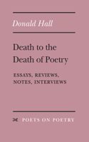 Death to the Death of Poetry: Essays, Reviews, Notes, Interviews