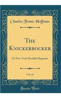 The Knickerbocker, Vol. 23: Or New-York Monthly Magazine (Classic Reprint)