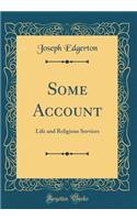 Some Account: Life and Religious Services (Classic Reprint)