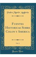 Fuentes Historicas Sobre Colon Y America, Vol. 2 (Classic Reprint)