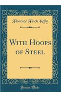 With Hoops of Steel (Classic Reprint)