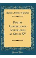 Poetas Castellanos Anteriores al Siglo XV (Classic Reprint)