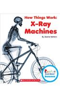 X-Ray Machines (Rookie Read-About Science: How Things Work) (Library Edition): (Rookie Read-About Science: How Things Work)