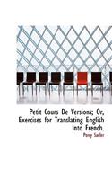 Petit Cours de Versions; Or, Exercises for Translating English Into French.
