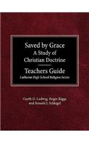 Saved by Grace A Study of Christian Doctrine Teacher's Guide Lutheran High School Religion Series