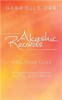 Akashic Records: One True Love a Practical Guide to Access Your Own Akashic Records