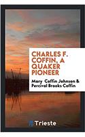 Charles F. Coffin, a Quaker Pioneer