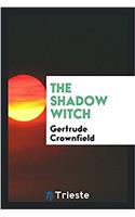 The Shadow Witch