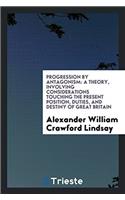 PROGRESSION BY ANTAGONISM: A THEORY, INV