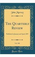 The Quarterly Review, Vol. 180: Published in January and April, 1895 (Classic Reprint): Published in January and April, 1895 (Classic Reprint)