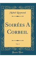 SoirÃ©es a Corbeil, Vol. 2 (Classic Reprint)