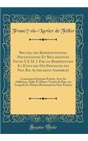 Recueil Des ReprÃ©sentations, Protestations Et RÃ©clamations Faites Ã? S. M. I. Par Les ReprÃ©sentans Et Ã?tats Des Dix Provinces Des Pays-Bas Autrichiens AssemblÃ©s: Contenant La Joyeuse EntrÃ©e, Avec Les Additions, Edits Et Divers TraitÃ©s de Pai: Contenant La Joyeuse EntrÃ©e, Avec Les Additions, Edits Et Divers TraitÃ©s de Paix, Sur