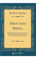 Shot and Shell: The Third Rhode Island Heavy Artillery Regiment in the Rebellion, 1861-1865, Camps, Forts, Batteries, Garrisons, Marches, Shirmished, Sieges, Battles, and Victories; Also, the Roll of Honor and Roll of the Regiment (Classic Reprint)