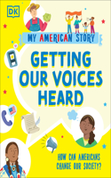 Getting our Voices Heard: How can Americans change our Society?(My American Story)
