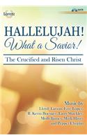 Hallelujah! What a Savior!: The Crucified and Risen Christ - SATB with Performance CD