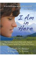 I Am in Here: The Journey of a Child with Autism Who Cannot Speak But Finds Her Voice