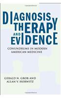 Diagnosis, Therapy, and Evidence: Conundrums in Modern American Medicine