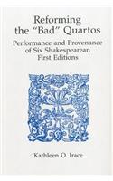 Reforming 'Bad' Quartos: Performance and Provenance of Six Shakespearean First Editions